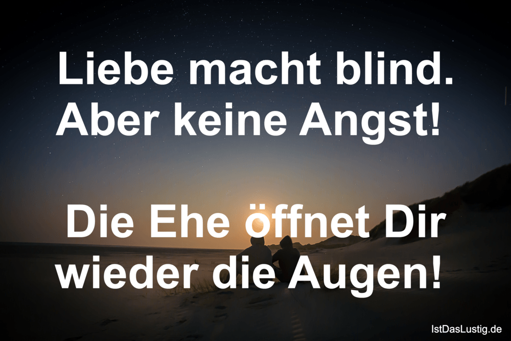 Lustiger BilderSpruch - Liebe macht blind. Aber keine Angst!   Die Ehe ...