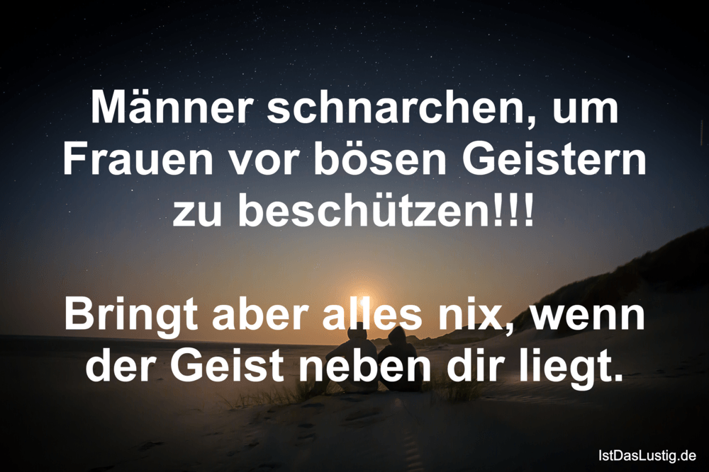 Lustiger BilderSpruch - Männer schnarchen, um Frauen vor bösen Geistern...