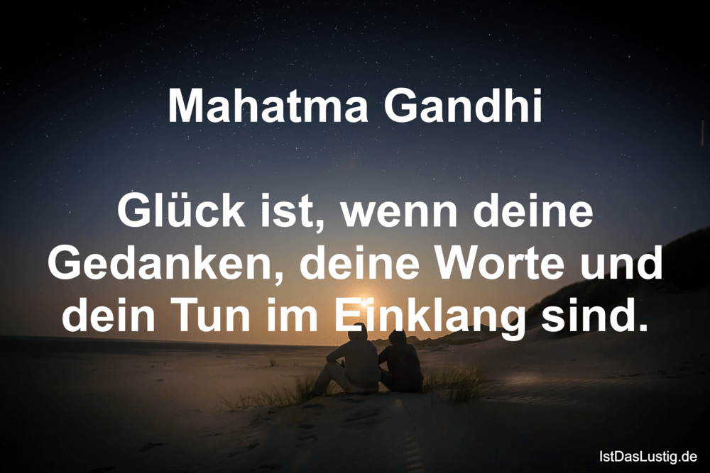 Lustiger BilderSpruch - Mahatma Gandhi  Glück ist, wenn deine Gedanken,...