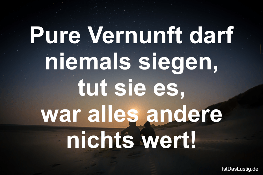 Pure Vernunft darf niemals siegen, tut sie es, IstDasLustig.de Pure Vernunft darf niemals siegen, tut sie es, IstDasLustig.de