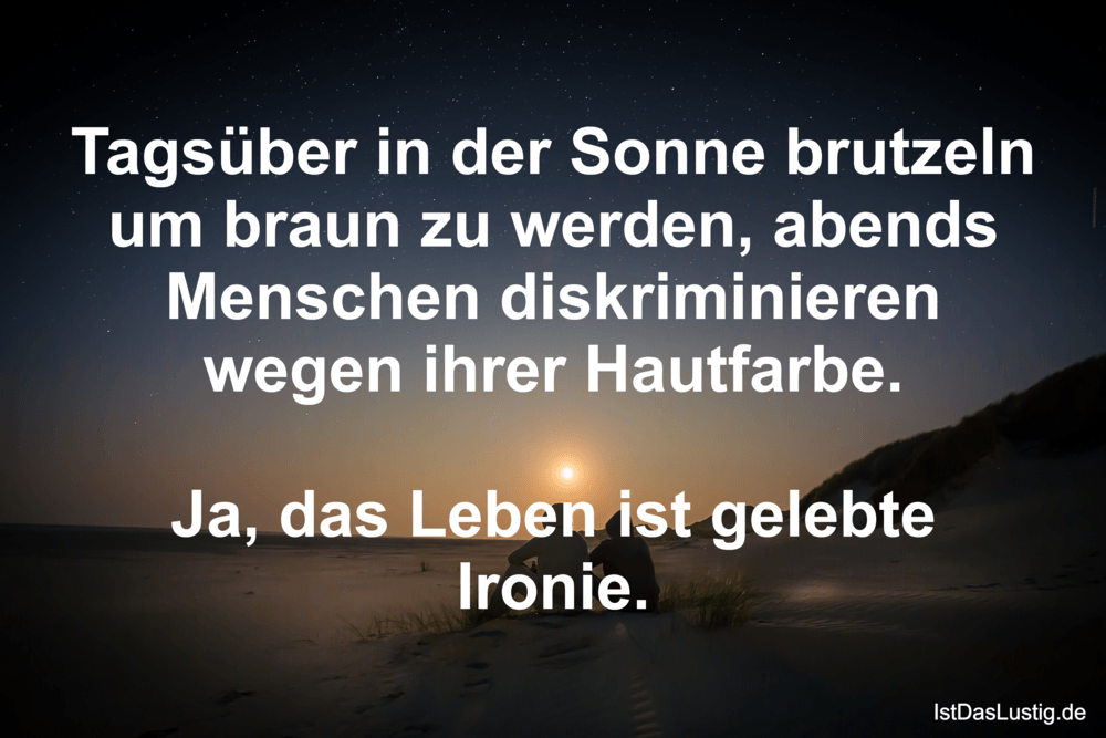 Lustiger BilderSpruch - Tagsüber in der Sonne brutzeln um braun zu werd...