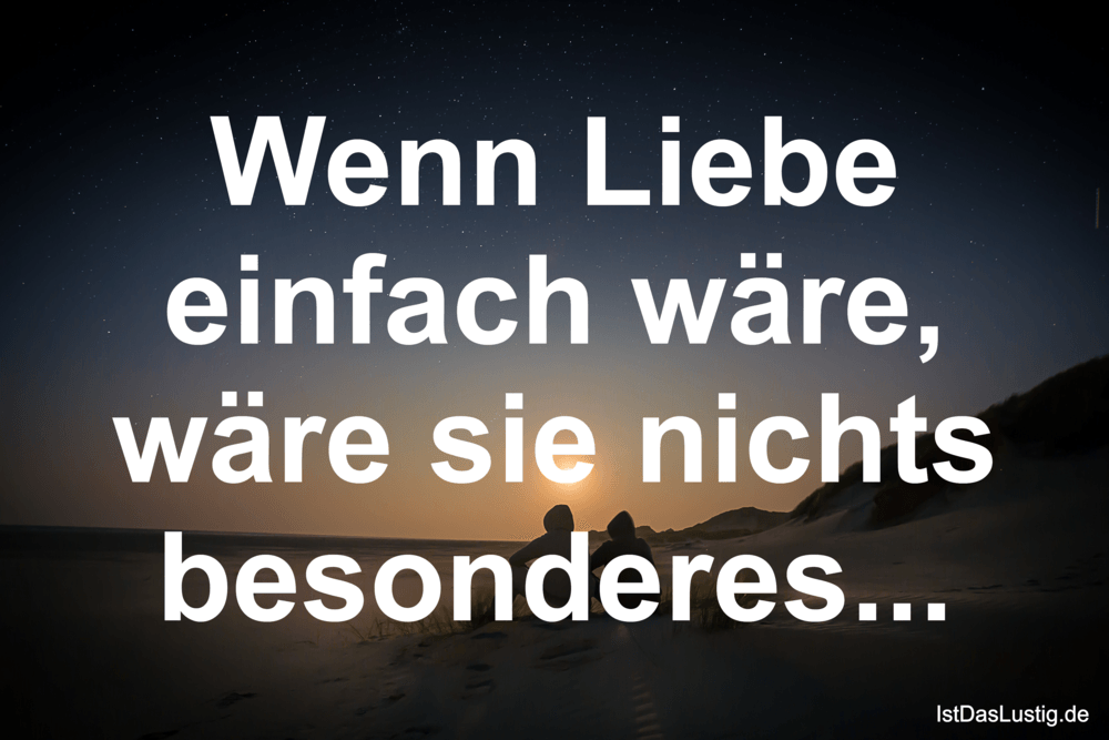 Lustiger BilderSpruch - Wenn Liebe einfach wäre, wäre sie nichts...