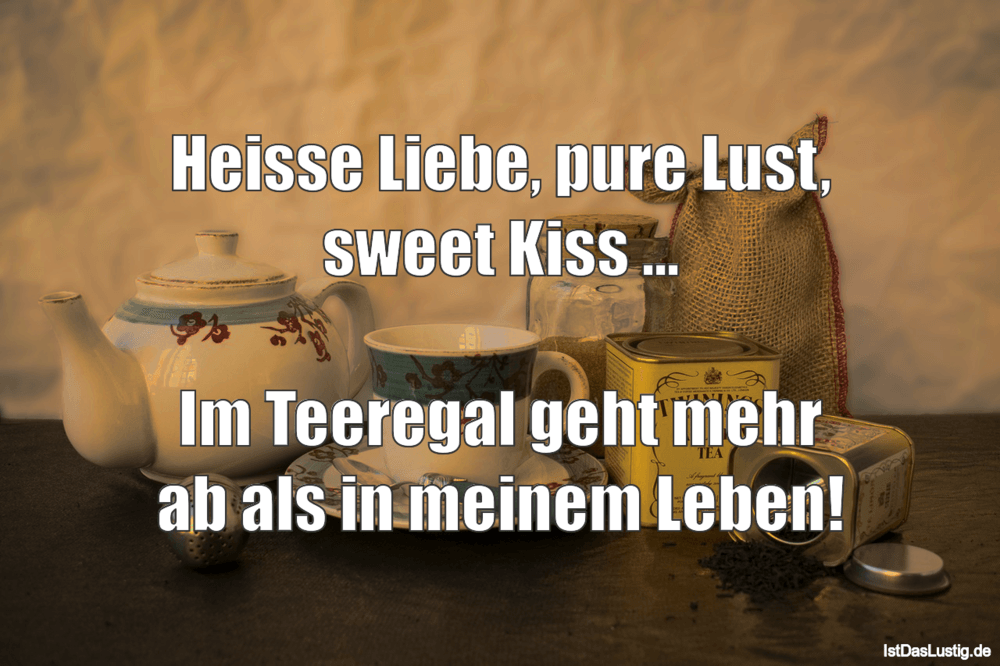 Lustiger BilderSpruch - Heisse Liebe, pure Lust, sweet Kiss ...  Im...