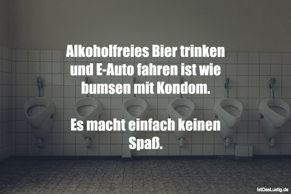 Lustiger BilderSpruch - Alkoholfreies Bier trinken und E-Auto fahren is...