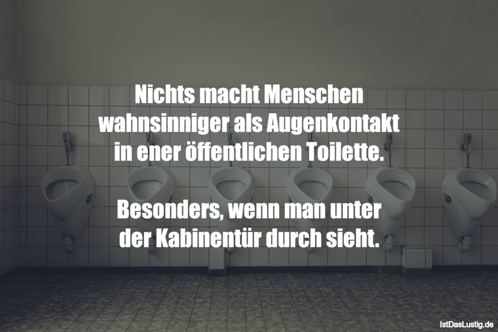 Lustiger BilderSpruch - Nichts macht Menschen wahnsinniger als Augenkon...