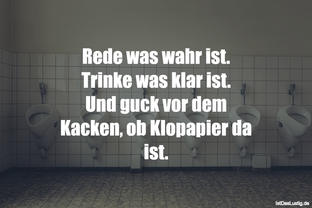 Rede Was Wahr Ist Trinke Was Klar Ist Und Guc Istdaslustig De