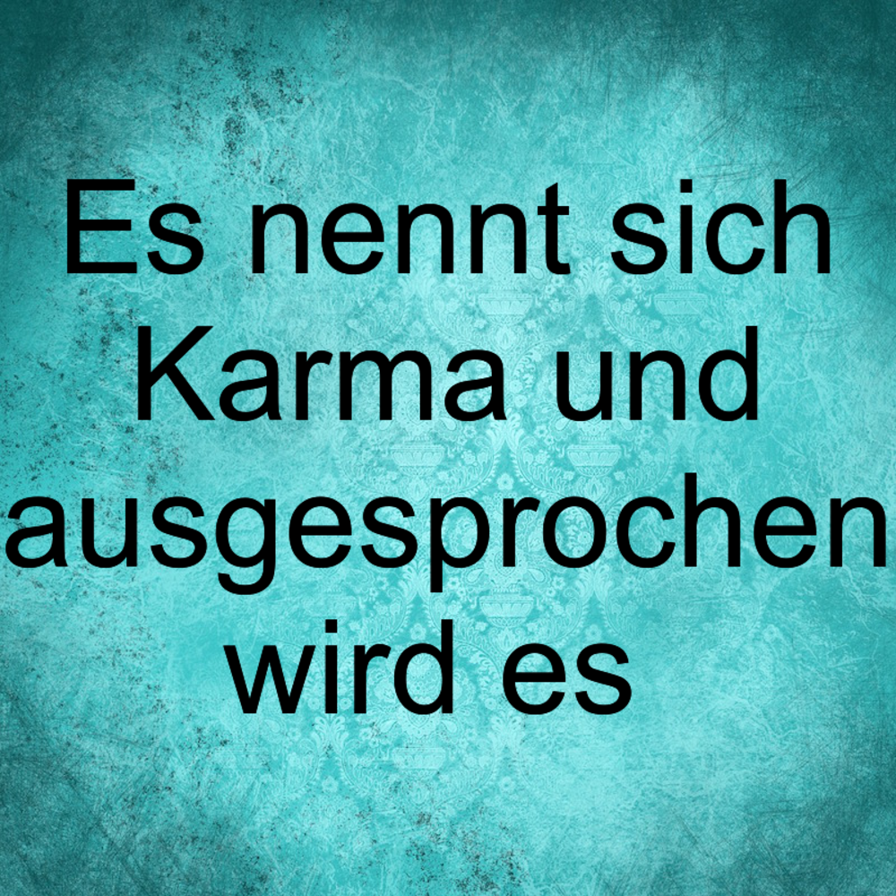 Sprüche karma kommt zurück Karma Sprüche