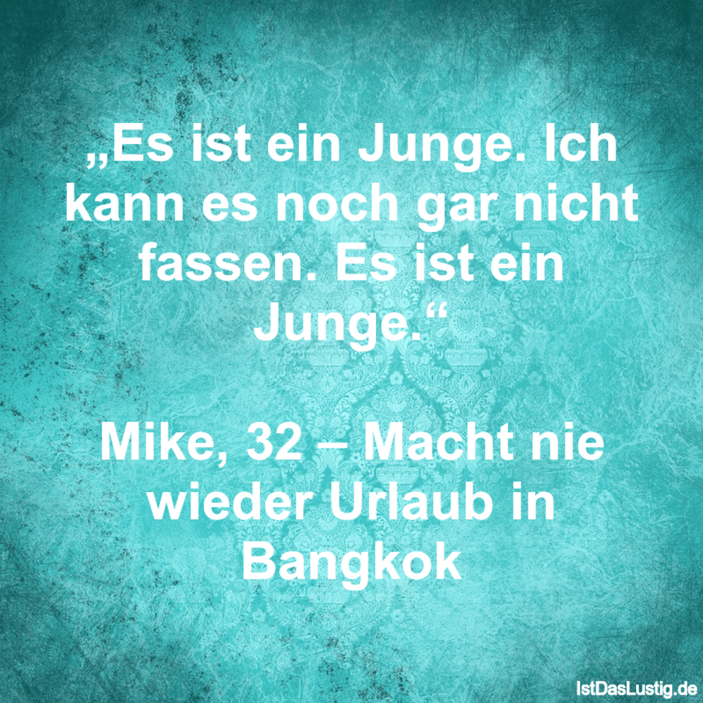 Lustiger BilderSpruch - „Es ist ein Junge. Ich kann es noch gar nicht...