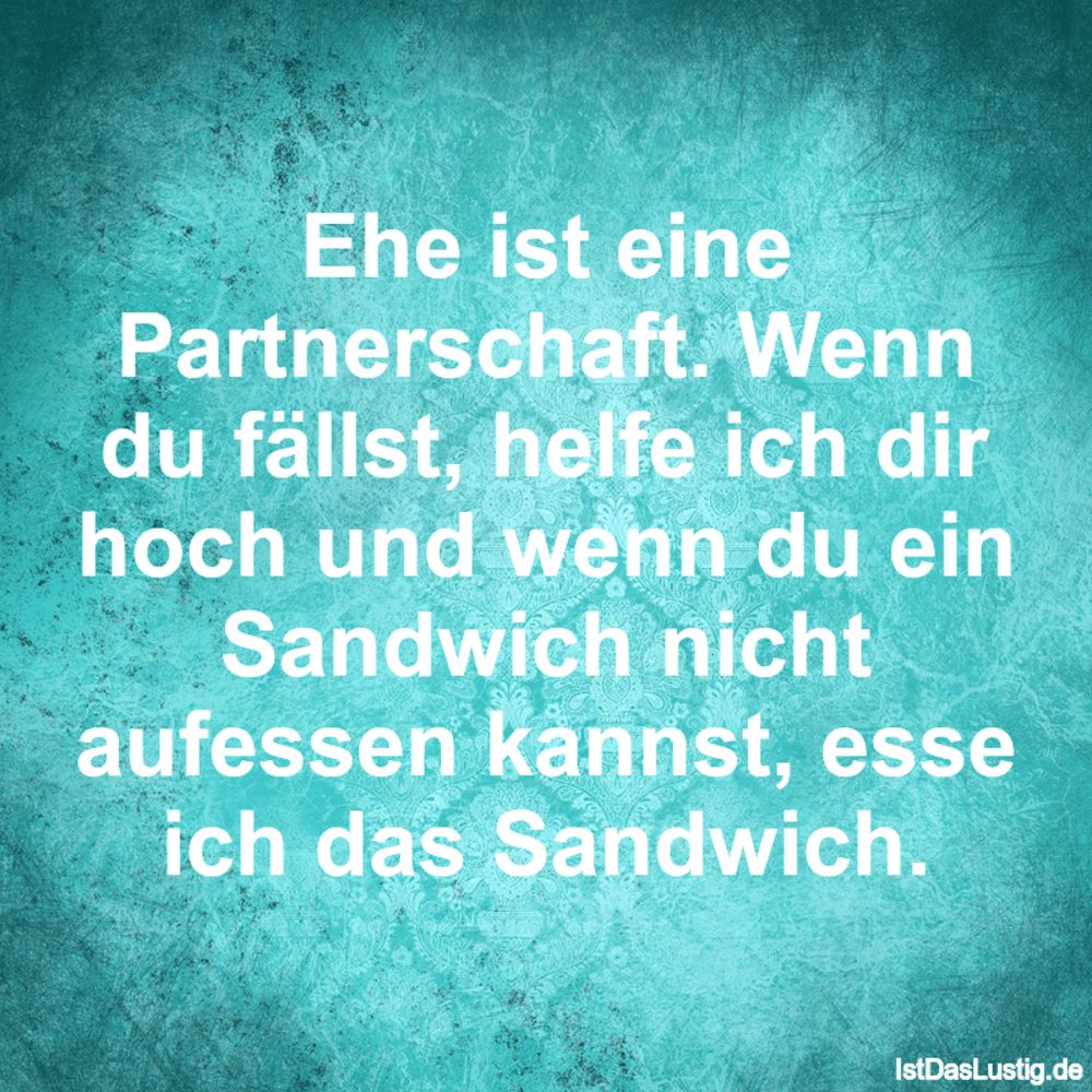 Lustiger BilderSpruch - Ehe ist eine Partnerschaft. Wenn du fällst,...