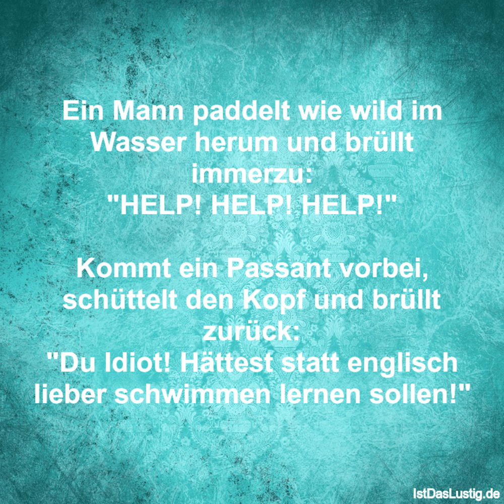 Lustiger BilderSpruch - Ein Mann paddelt wie wild im Wasser herum und...