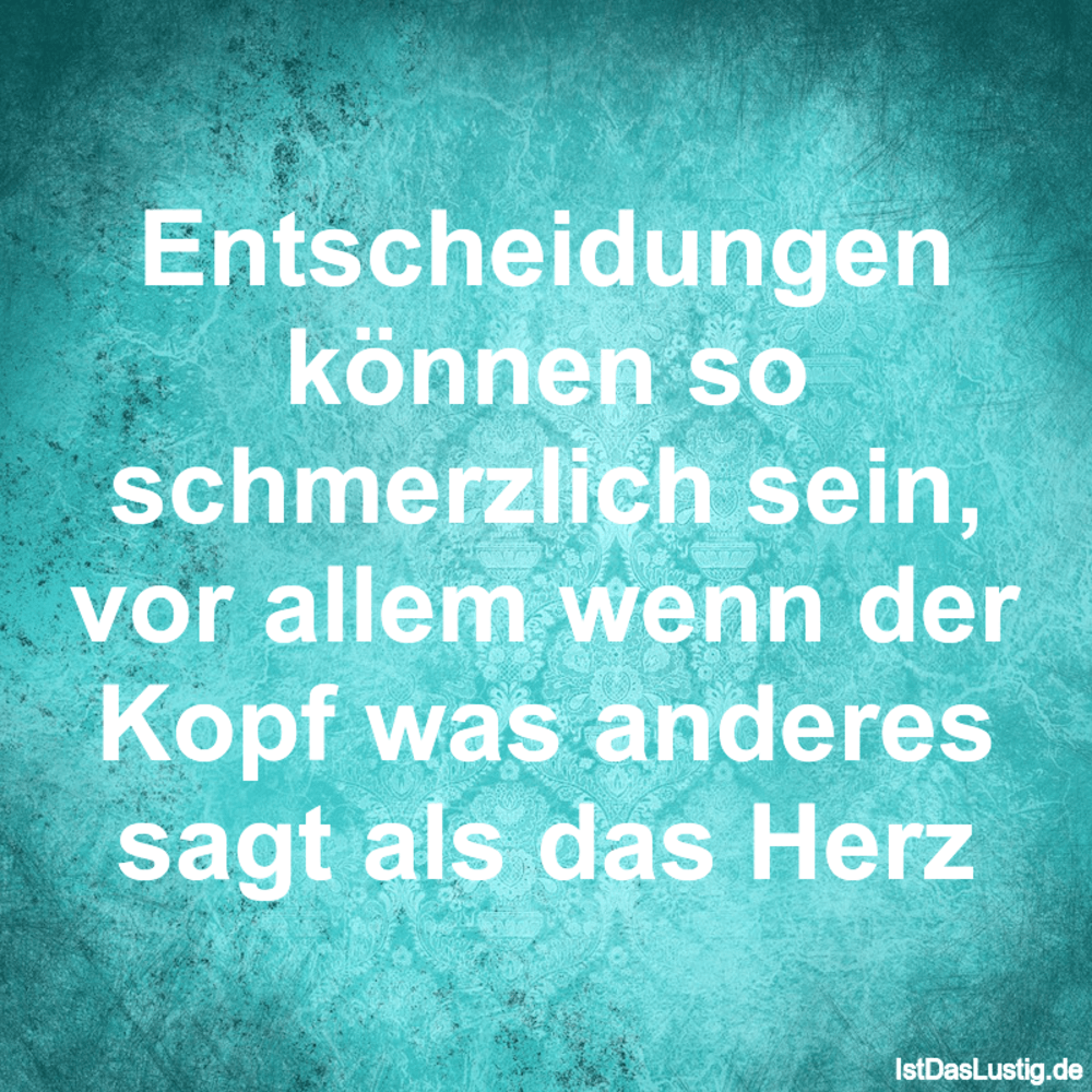 Lustiger BilderSpruch - Entscheidungen können so schmerzlich sein, vor ...