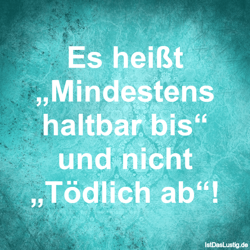 Es heißt „Mindestens haltbar bis“ und nicht „Tö... IstDasLustig.de Es heißt „Mindestens haltbar bis“ und nicht „Tö... IstDasLustig.de