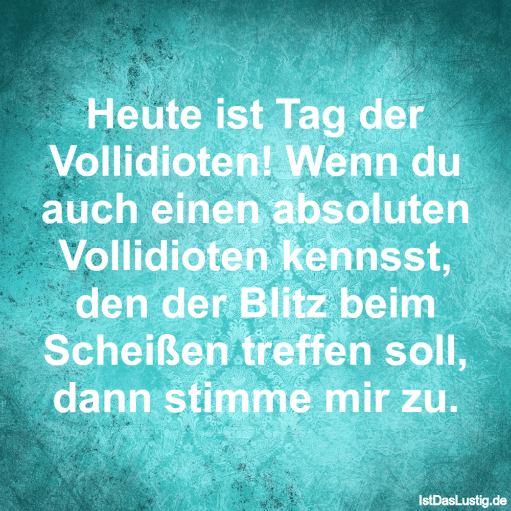 Heute Ist Tag Der Vollidioten Wenn Du Auch Ein
