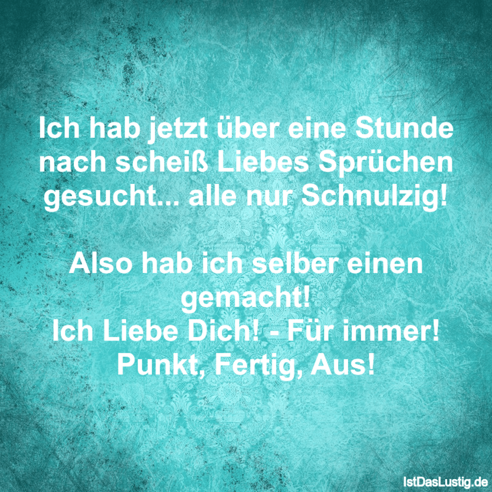 Ich Hab Jetzt Uber Eine Stunde Nach Scheiss Lieb