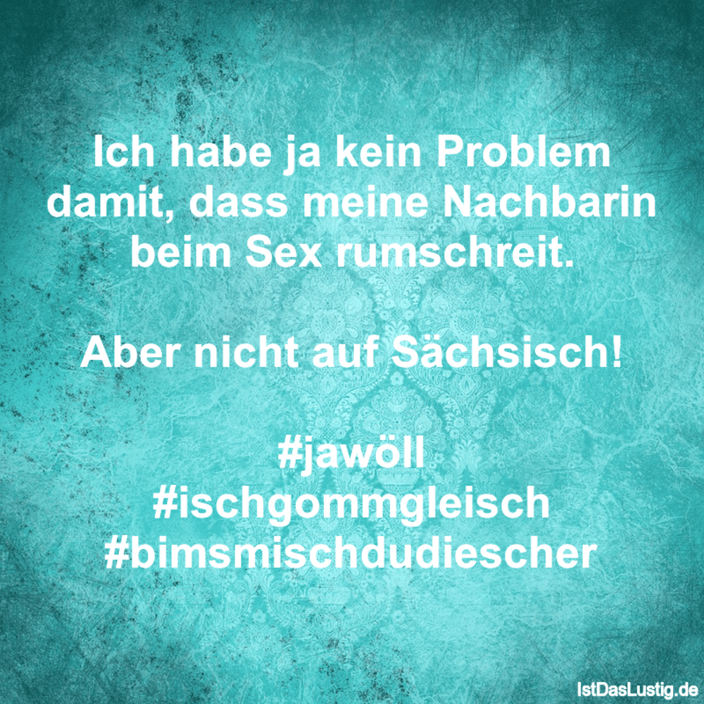 Lustiger BilderSpruch - Ich habe ja kein Problem damit, dass meine Nach...