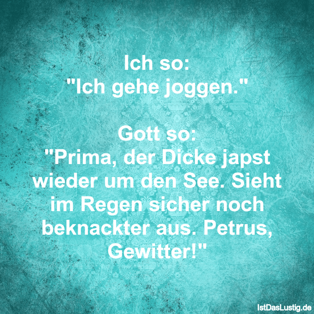 Lustiger BilderSpruch - Ich so: "Ich gehe joggen."  Gott so: "Prima,...