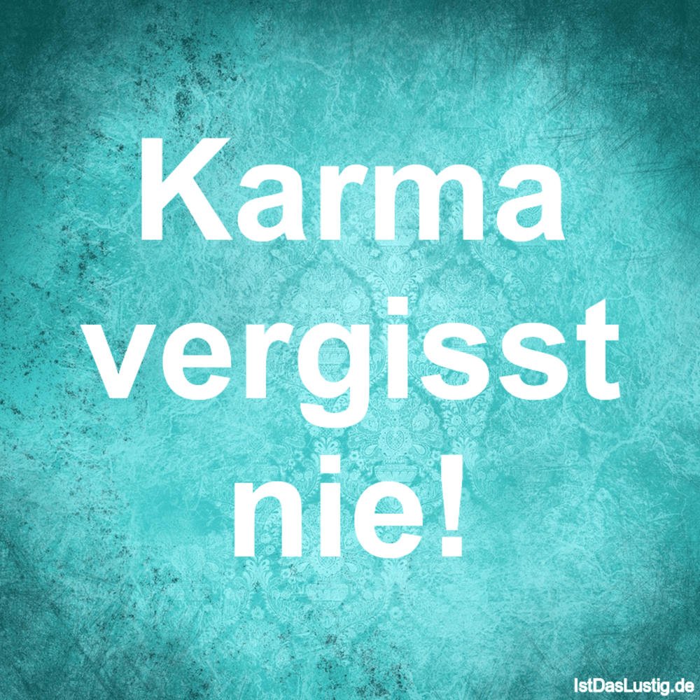 Karma schlägt zurück sprüche karma Karma schlägt zurück sprüche karma