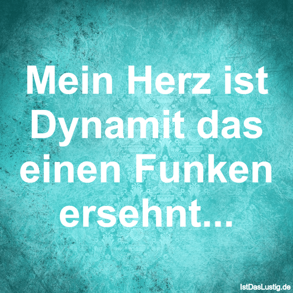 Mein Herz Ist Dynamit Das Einen Funken Ersehnt IstDasLustig de Mein Herz Ist Dynamit Das Einen Funken Ersehnt IstDasLustig de