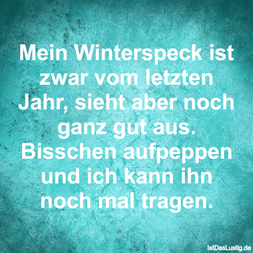 Lustiger BilderSpruch - Mein Winterspeck ist zwar vom letzten Jahr, sie...