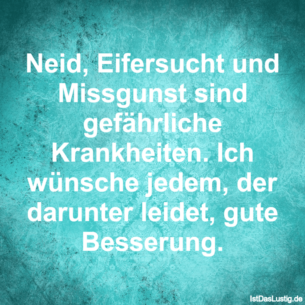 Lustiger BilderSpruch - Neid, Eifersucht und Missgunst sind gefährliche...