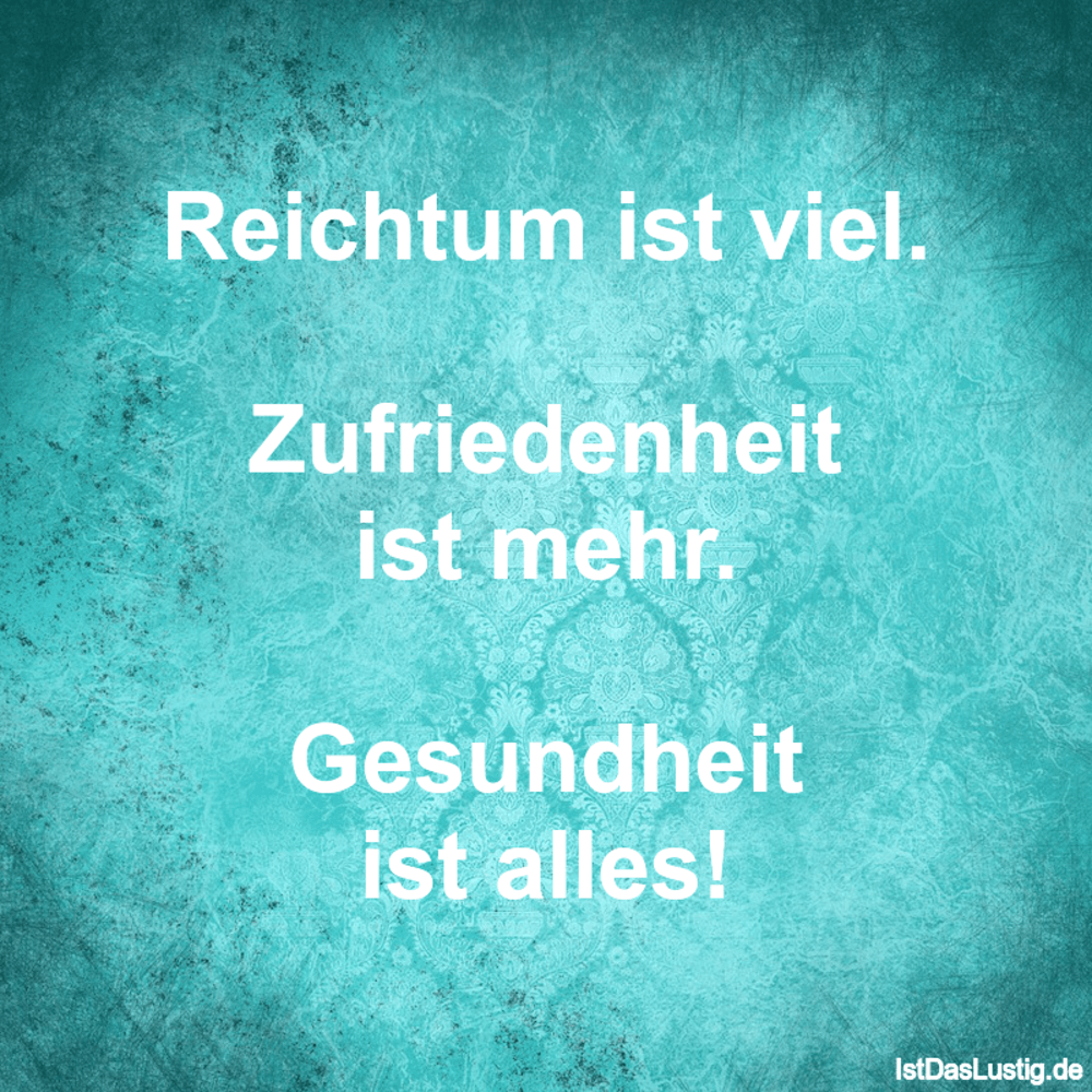 Reichtum Ist Viel Zufriedenheit Ist Mehr Ge Istdaslustig De