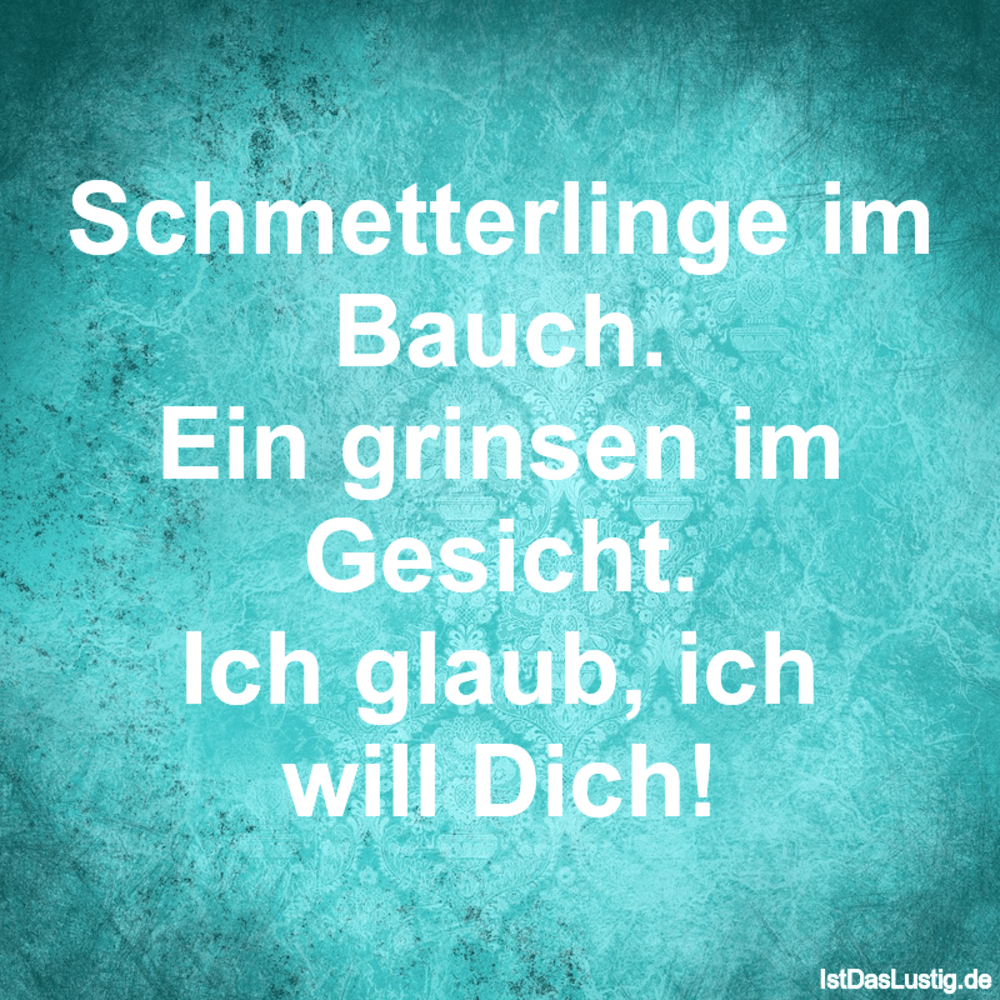 Lustiger BilderSpruch - Schmetterlinge im Bauch. Ein grinsen im Gesicht...