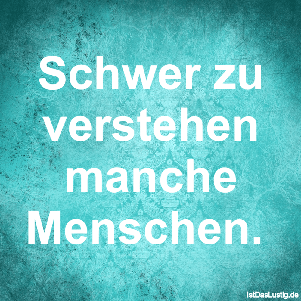 Get Sprueche manche menschen muss man nicht verstehen For Android Sprueche Manche Menschen Muss Man Nicht Verstehen