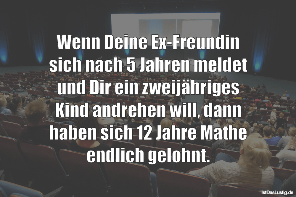 Lustiger BilderSpruch - Wenn Deine Ex-Freundin sich nach 5 Jahren...