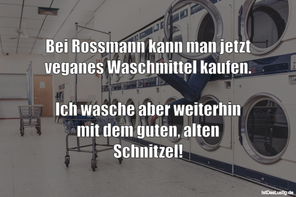 Lustiger BilderSpruch - Bei Rossmann kann man jetzt veganes Waschmittel...