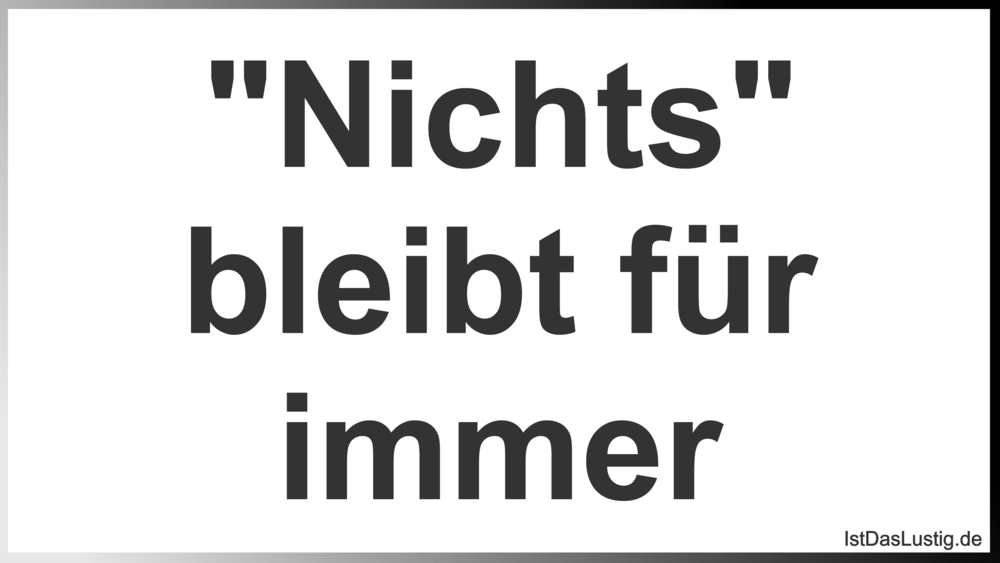 Nichts Bleibt Fur Immer Istdaslustig De