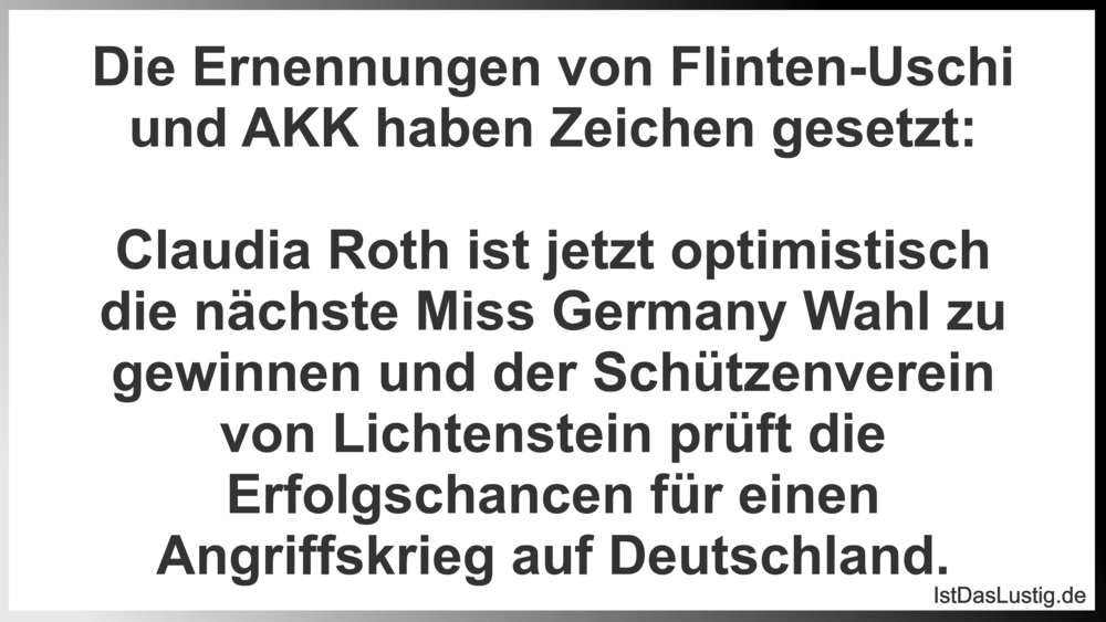 Lustiger BilderSpruch - Die Ernennungen von Flinten-Uschi und AKK haben... Lustiger BilderSpruch - Die Ernennungen von Flinten-Uschi und AKK haben...