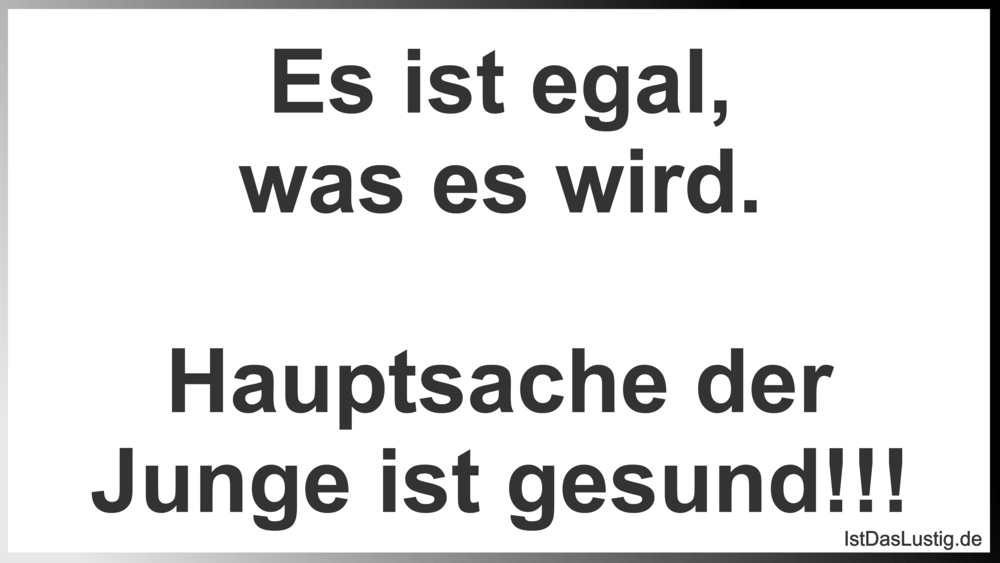 Lustiger BilderSpruch - Es ist egal, was es wird.  Hauptsache der Junge...