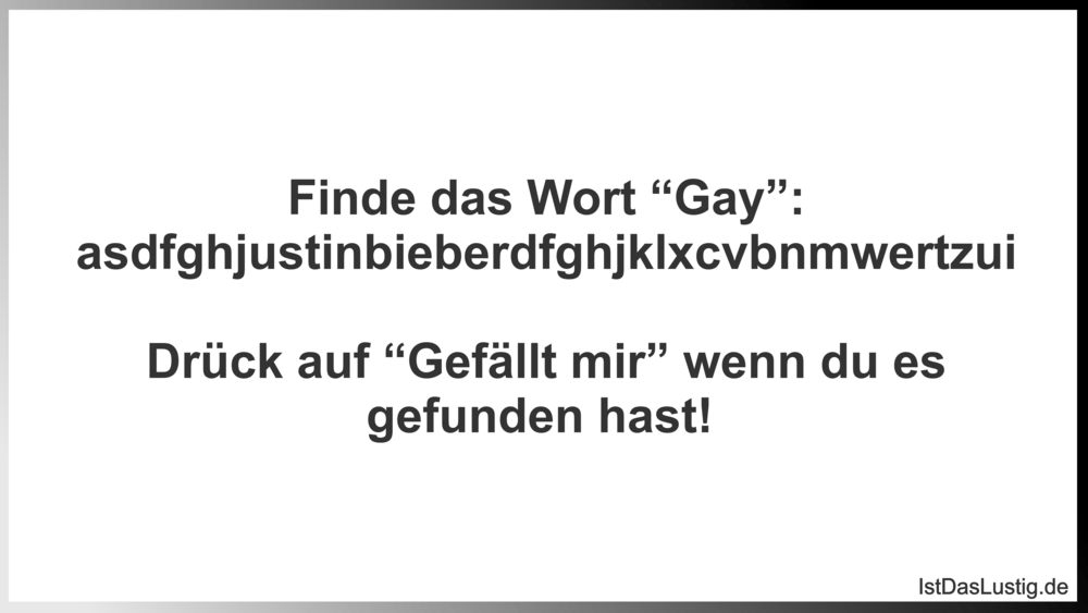 Lustiger BilderSpruch - Finde das Wort “Gay”: asdfghjustinbieberdfghjkl...