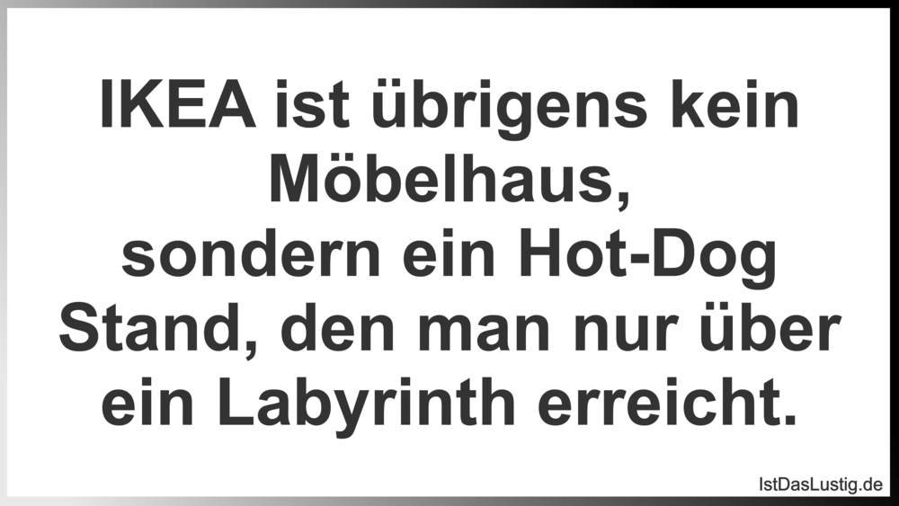 Lustiger BilderSpruch - IKEA ist übrigens kein Möbelhaus, sondern ein H...