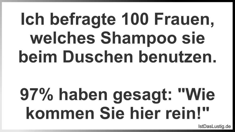 Lustiger BilderSpruch - Ich befragte 100 Frauen, welches Shampoo sie be...