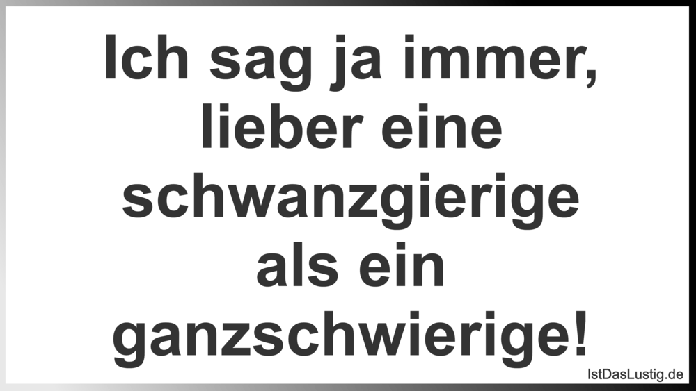 Download Ich Sag Ja Immer Lieber Eine Schwanzgierige Al Istdaslustig De For iPhone Free Get Wallpaper Ich Sag Ja Immer Lieber Eine Schwanzgierige Al Istdaslustig De For Android Free