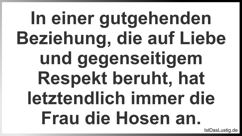 Lustiger BilderSpruch - In einer gutgehenden Beziehung, die auf Liebe...