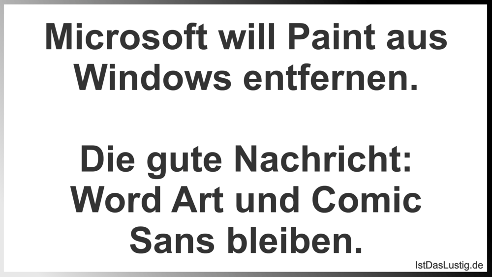 Lustiger BilderSpruch - Microsoft will Paint aus Windows entfernen.  Di...