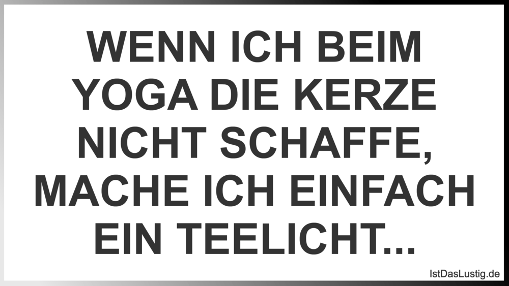 Lustiger BilderSpruch - WENN ICH BEIM YOGA DIE KERZE NICHT SCHAFFE, MAC...