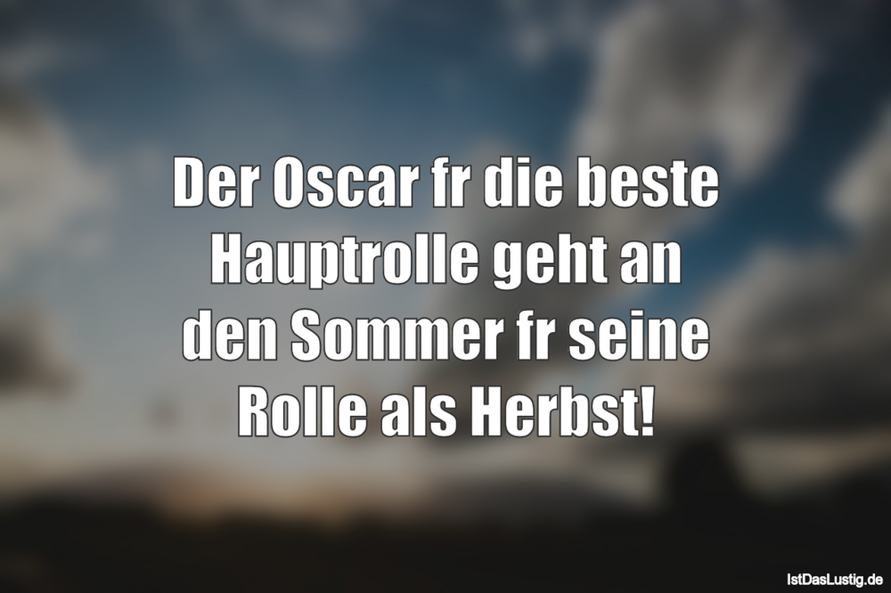 Lustiger BilderSpruch - Der Oscar für die beste Hauptrolle geht an den...