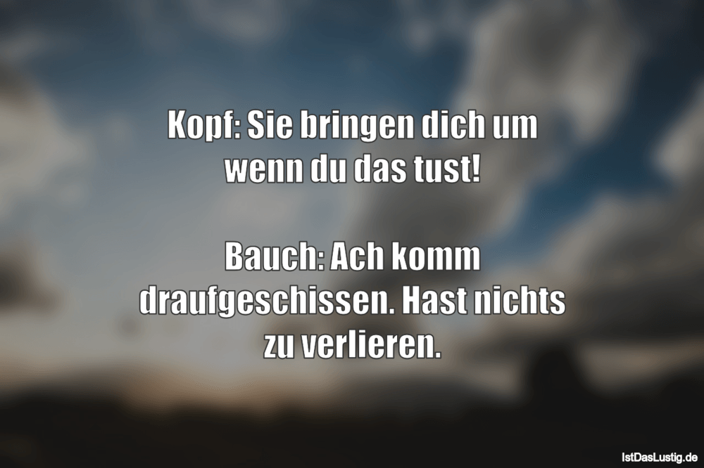 Lustiger BilderSpruch - Kopf: Sie bringen dich um wenn du das tust!...