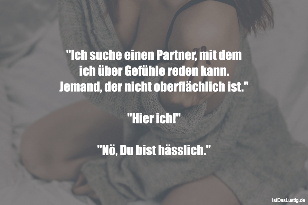 Lustiger BilderSpruch - "Ich suche einen Partner, mit dem ich über Gefü...