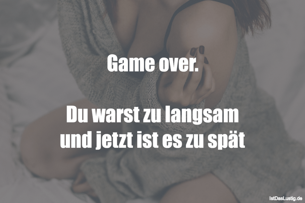 Game Over Du Warst Zu Langsam Und Jetzt Ist E Istdaslustig De