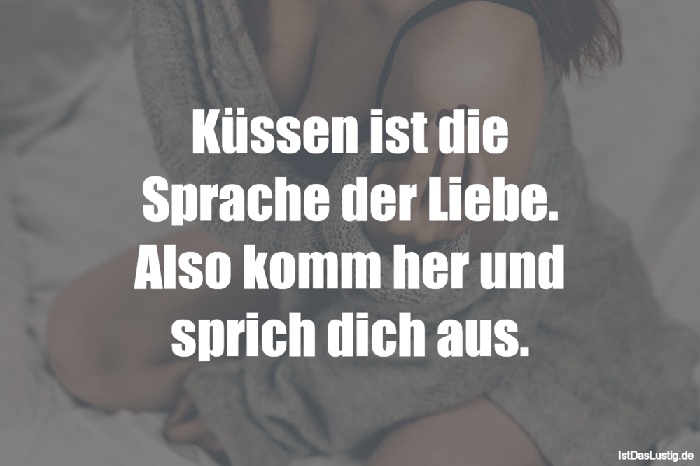 Kussen Ist Die Sprache Der Liebe Also Komm Her